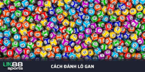 1001+ cách đánh lô gan dễ thắng nhất tại nhà cái Uk88